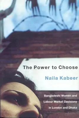 A választás hatalma: A bangladesi nők és a munkaerő-piaci döntések Londonban és Dakkában - The Power to Choose: Bangladeshi Women and Labor Market Decisions in London and Dhaka