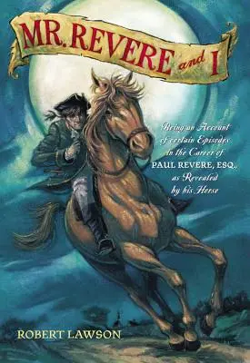 Mr. Revere és én: Paul Revere, Esq. pályafutásának egyes epizódjairól szóló beszámoló, ahogyan azt lova feltárta. - Mr. Revere and I: Being an Account of Certain Episodes in the Career of Paul Revere, Esq. as Revealed by His Horse