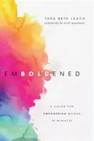 Felbátorodva: A Vision for Empowering Women in Ministry - Emboldened: A Vision for Empowering Women in Ministry