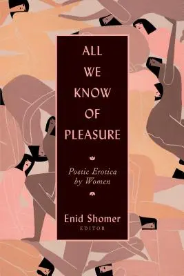 Mindaz, amit a gyönyörről tudunk: Poetic Erotica by Women - All We Know of Pleasure: Poetic Erotica by Women