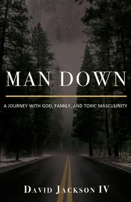 Man Down: Egy utazás Istennel, a családdal és a mérgező férfiassággal - Man Down: A Journey with God, Family, and Toxic Masculinity