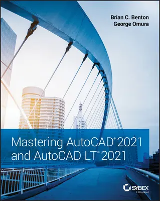 Az AutoCAD 2021 és az AutoCAD LT 2021 elsajátítása - Mastering AutoCAD 2021 and AutoCAD LT 2021