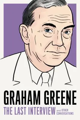 Graham Greene: Az utolsó interjú: Greene Greene: And Other Conversations - Graham Greene: The Last Interview: And Other Conversations