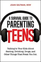 Túlélési útmutató a tizenévesek szülői neveléséhez: Talking to Your Kids about Sexting, Drinking, Drugs, and Other Things That Freak You Out - A Survival Guide to Parenting Teens: Talking to Your Kids about Sexting, Drinking, Drugs, and Other Things That Freak You Out