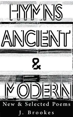 Hymns Ancient & Modern: New & Selected Poems (Ősi és modern himnuszok: új és válogatott versek) - Hymns Ancient & Modern: New & Selected Poems