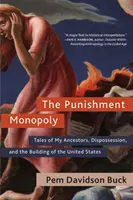 A büntetőmonopólium: Történetek őseimről, a kisajátításról és az Egyesült Államok építéséről - The Punishment Monopoly: Tales of My Ancestors, Dispossession, and the Building of the United States