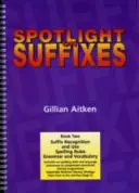 Spotlight on Suffixes 2. könyv - Utótagok felismerése és használata, helyesírási szabályok, nyelvtan és szókincs - Spotlight on Suffixes Book 2 - Suffix Recognition and Use, Spelling Rules and Grammar and Vocabulary