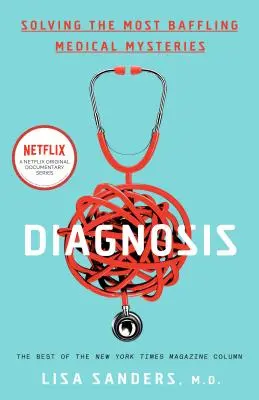 Diagnózis: A legzavaróbb orvosi rejtélyek megoldása - Diagnosis: Solving the Most Baffling Medical Mysteries