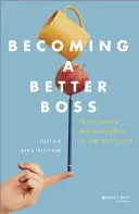 Jobb főnökké válni: Miért olyan nehéz a jó vezetés? - Becoming a Better Boss: Why Good Management Is So Difficult