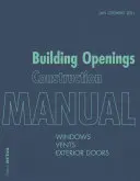 Épületnyílások építési kézikönyve: Ablakok, szellőzőnyílások, külső ajtók - Building Openings Construction Manual: Windows, Vents, Exterior Doors