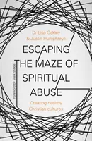 Kijutás a lelki visszaélés útvesztőjéből: Egészséges keresztény kultúrák létrehozása - Escaping the Maze of Spiritual Abuse: Creating Healthy Christian Cultures