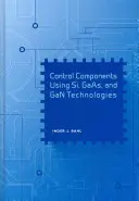 Si, GAAS és Gan technológiákat alkalmazó vezérlőelemek - Control Components Using Si, GAAS, and Gan Technologies