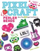 Pixel Craft with Perler Beads: More Than 50 Super Cool Patterns: Minták Hama, Perler, Pyssla, Nabbi és Melty gyöngyökhöz - Pixel Craft with Perler Beads: More Than 50 Super Cool Patterns: Patterns for Hama, Perler, Pyssla, Nabbi, and Melty Beads