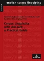 Korpusznyelvészet a Bncweb segítségével - Gyakorlati útmutató - Corpus Linguistics with Bncweb - A Practical Guide