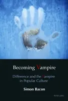 Vámpírrá válás; A különbség és a vámpír a populáris kultúrában - Becoming Vampire; Difference and the Vampire in Popular Culture