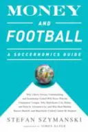 A pénz és a futball: A Soccernomics Guide: Miért a Chievo Verona, az Unterhaching és a Scunthorpe United soha nem fogja megnyerni a Bajnokok Ligáját, miért - Money and Football: A Soccernomics Guide: Why Chievo Verona, Unterhaching, and Scunthorpe United Will Never Win the Champions League, Why