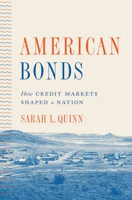 Amerikai kötvények: Hogyan alakították a hitelpiacok a nemzetet - American Bonds: How Credit Markets Shaped a Nation