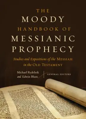 The Moody Handbook of Messianic Prophecy: Tanulmányok és magyarázatok a Messiásról az Ószövetségben - The Moody Handbook of Messianic Prophecy: Studies and Expositions of the Messiah in the Old Testament