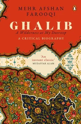 Ghalib: Ghalib: Vadon a küszöbömön: A Critical Biography - Ghalib: A Wilderness at My Doorstep: A Critical Biography