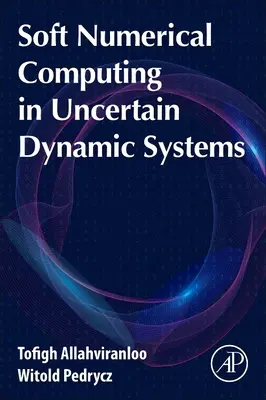 Lágy numerikus számítások bizonytalan dinamikus rendszerekben - Soft Numerical Computing in Uncertain Dynamic Systems