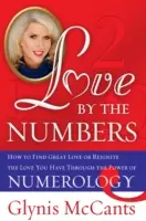 Szerelem a számok szerint: Hogyan találhatod meg a nagy szerelmet, vagy éleszd újra a meglévő szerelmedet a numerológia erejével? - Love by the Numbers: How to Find Great Love or Reignite the Love You Have Through the Power of Numerology