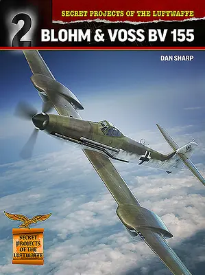 A Luftwaffe titkos projektjei: Blohm & Voss BV 155 - Secret Projects of the Luftwaffe: Blohm & Voss BV 155