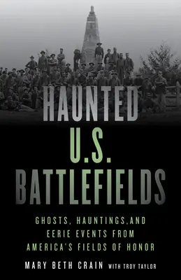 Haunted U.S. Battlefields: Szellemek, kísértetek és hátborzongató események Amerika becsületbeli mezejéről - Haunted U.S. Battlefields: Ghosts, Hauntings, and Eerie Events from America's Fields of Honor