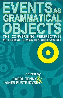 Események mint nyelvtani tárgyak, 100. kötet: A lexikai szemantika és a szintaxis konvergáló perspektívái - Events as Grammatical Objects, Volume 100: The Converging Perspectives of Lexical Semantics and Syntax