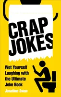 Crap Jokes: Wet Yourself Laughing With the Ultimate Joke Book (A végső vicckönyv) - Crap Jokes: Wet Yourself Laughing with the Ultimate Joke Book