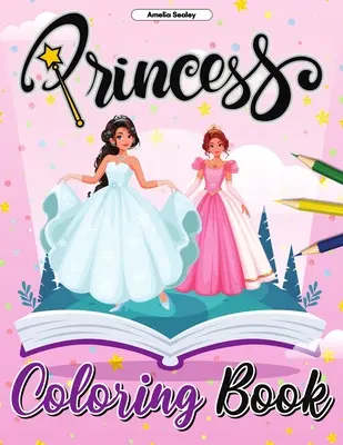 Princess Coloring Book: Pretty Princess Coloring Book, Varázslatos színező oldalak a relaxációhoz és a stresszoldáshoz - Princess Coloring Book: Pretty Princess Coloring Book, Enchanting Coloring Pages for Relaxation and Stress Relief