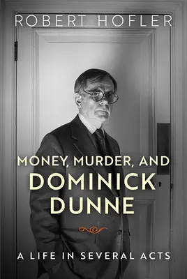 Pénz, gyilkosság és Dominick Dunne: Egy élet több felvonásban - Money, Murder, and Dominick Dunne: A Life in Several Acts