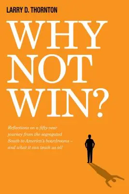 Miért ne nyerjünk? Gondolatok egy ötvenéves útról a szegregált Déltől Amerika tanácstermeiig - és mit tanulhatunk belőle mindannyian - Why Not Win?: Reflections on a Fifty-Year Journey from the Segregated South to America's Board Rooms - And What It Can Teach Us All