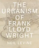 Frank Lloyd Wright urbanizmusa - The Urbanism of Frank Lloyd Wright