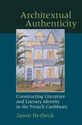 Architextuális hitelesség: Az irodalom és az irodalmi identitás konstruálása a francia Karib-térségben - Architextual Authenticity: Constructing Literature and Literary Identity in the French Caribbean