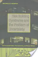 A beteg épület szindróma és a bizonytalanság problémája: Környezetvédelmi politika, technotudomány és női munkavállalók - Sick Building Syndrome and the Problem of Uncertainty: Environmental Politics, Technoscience, and Women Workers