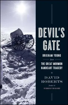 Az ördög kapuja: Brigham Young és a nagy mormon kézikocsis tragédia - Devil's Gate: Brigham Young and the Great Mormon Handcart Tragedy