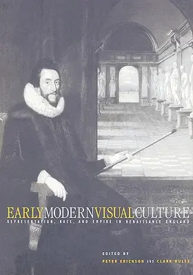 Early Modern Visual Culture: Reprezentáció, faj és birodalom a reneszánsz Angliában - Early Modern Visual Culture: Representation, Race, and Empire in Renaissance England