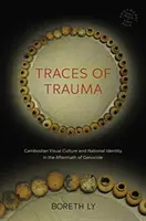 A trauma nyomai: A kambodzsai vizuális kultúra és a nemzeti identitás a népirtást követően - Traces of Trauma: Cambodian Visual Culture and National Identity in the Aftermath of Genocide