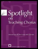 Spotlight on Teaching Chorus: Válogatott cikkek az állami Mea folyóiratokból - Spotlight on Teaching Chorus: Selected Articles from State Mea Journals