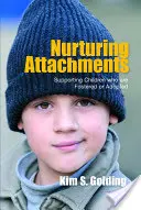 Nurturing Attachments (A kötődések táplálása): Supporting Children Who Are Fostered or Adopted Children (Nevelt vagy örökbefogadott gyermekek támogatása) - Nurturing Attachments: Supporting Children Who Are Fostered or Adopted