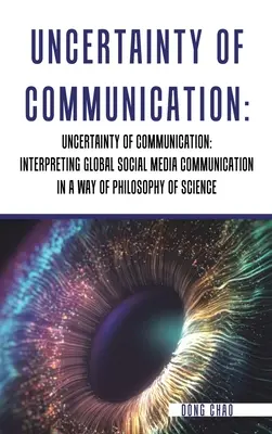 A kommunikáció bizonytalansága A globális közösségi médiakommunikáció tudományfilozófiai értelmezése - Uncertainty of Communication Interpreting Global Social Media Communication in a Way of Philosophy of Science