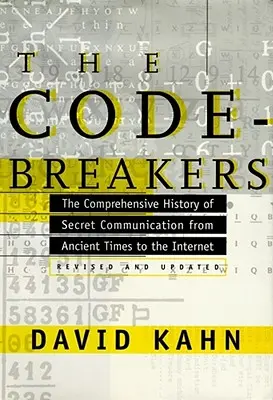 A kódtörők: A titkos kommunikáció átfogó története az ókortól az internetig - The Codebreakers: The Comprehensive History of Secret Communication from Ancient Times to the Internet