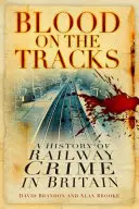 Vér a síneken - A brit vasúti bűnözés története - Blood on the Tracks - A History of Railway Crime in Britain