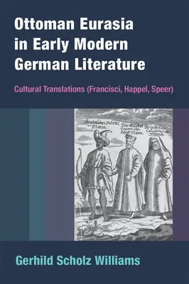 Ottomán Eurázsia a kora újkori német irodalomban: Kulturális fordítások (Francisci, Happel, Speer) - Ottoman Eurasia in Early Modern German Literature: Cultural Translations (Francisci, Happel, Speer)