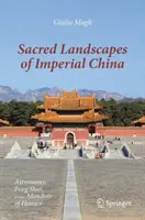 A császári Kína szent tájai: Csillagászat, Feng Shui és az ég megbízatása - Sacred Landscapes of Imperial China: Astronomy, Feng Shui, and the Mandate of Heaven