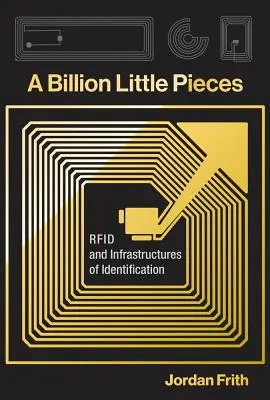 Egymilliárd kis darab: Rfid és az azonosítás infrastruktúrái - A Billion Little Pieces: Rfid and Infrastructures of Identification