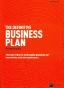 A végleges üzleti terv: Az intelligens tervezés gyors útja vezetők és vállalkozók számára - The Definitive Business Plan: The Fast Track to Intelligent Planning for Executives and Entrepreneurs