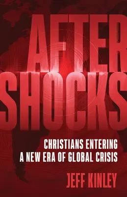 Utórengések: Keresztények a globális válság új korszakában - Aftershocks: Christians Entering a New Era of Global Crisis