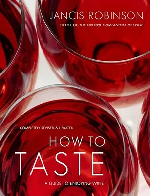 Hogyan kóstoljunk: Útmutató a bor élvezetéhez - How to Taste: A Guide to Enjoying Wine