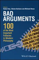 Rossz érvek: A nyugati filozófia 100 legfontosabb tévedése - Bad Arguments: 100 of the Most Important Fallacies in Western Philosophy